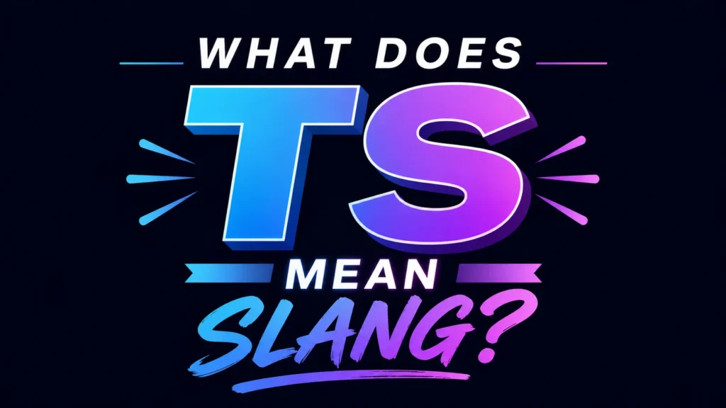 What Does TS Mean Slang?  Uses, Text Examples