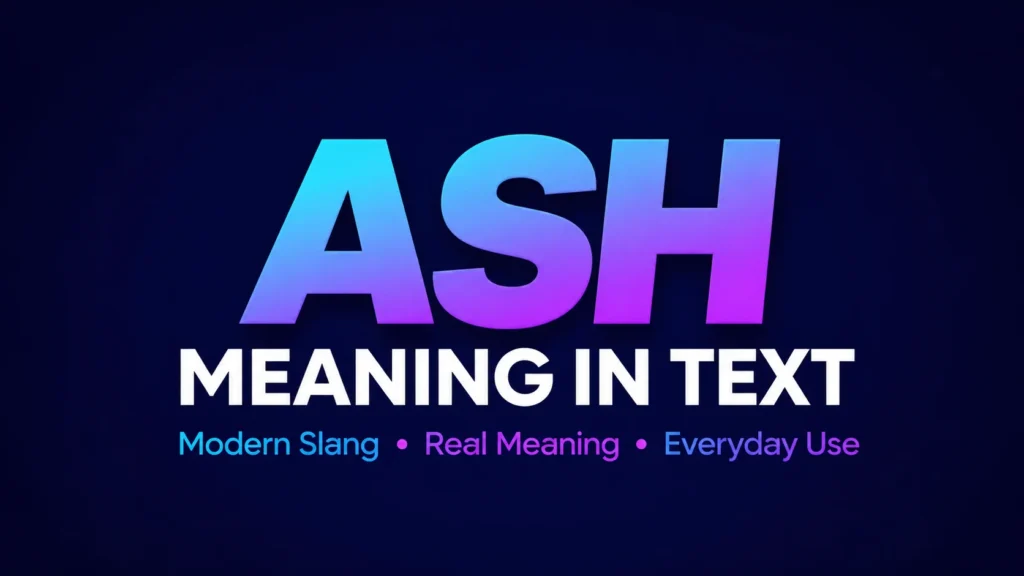 Ash Meaning in Text: (And How to Use It Naturally)