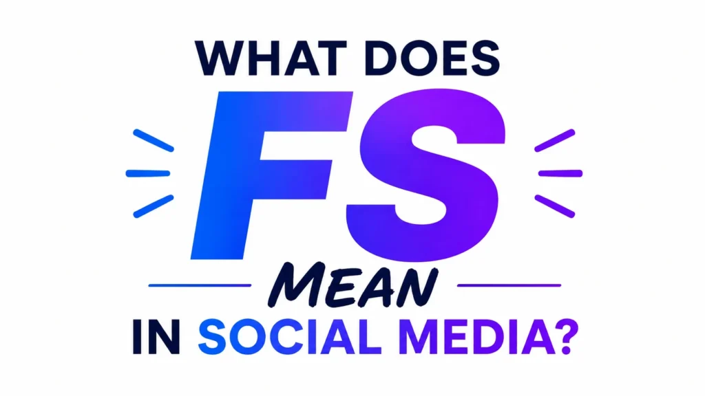FS Meaning in Social Media: (And How to Use It Naturally)