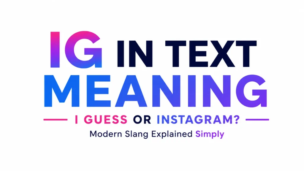 IG in Text Meaning: Messages, Social Media, and Everyday Chat
