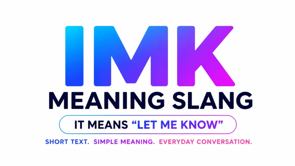Minimalist digital banner with large gradient text reading “IMK” in blue and pink tones, followed by “MEANING SLANG” in bold dark lettering. Centered text explains that IMK means “Let Me Know,” with a clean white background and modern typography styled for an educational slang blog header.