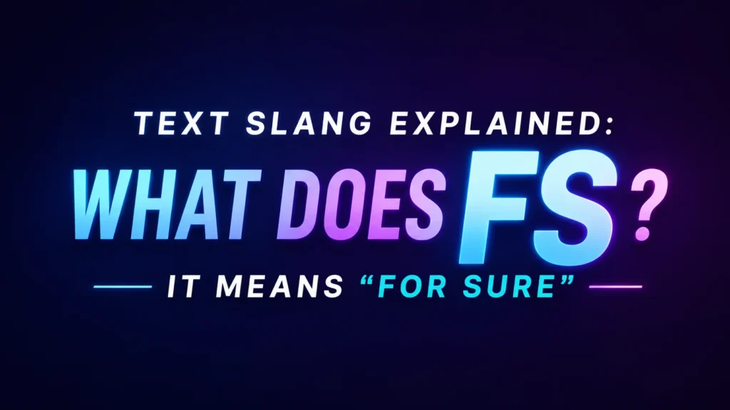 Modern 16:9 digital banner with a dark blue-to-purple gradient background and glowing neon typography. Centered text reads “What Does FS?” in large bold letters, with the explanation “It Means ‘For Sure’” displayed beneath. The design is clean, professional, and visually striking, focused entirely on the meaning of the text slang term “FS,” with no additional graphics or distractions.