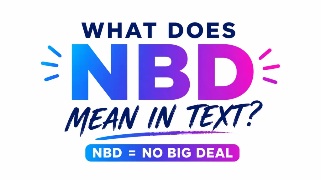 NBD Text Meaning: really Means in Modern Messaging Culture
