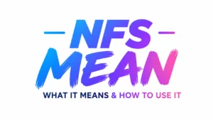 “Modern digital banner with bold gradient typography displaying ‘NFS MEAN’ in the center on a clean white background. The design features vibrant blue, purple, and pink tones with stylish brush-stroke lettering and a professional modern text slang theme suitable for a website header or educational blog post.”