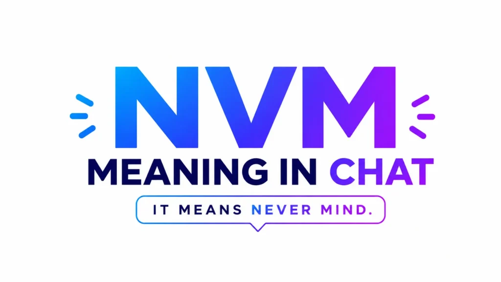 Modern digital banner with large blue-to-purple gradient text reading “NVM Meaning in Chat” and a speech bubble below saying “It means Never Mind.” on a clean light background.