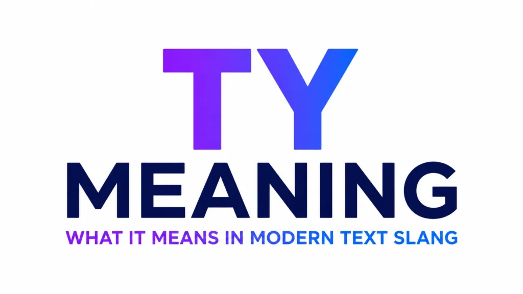 Minimalist 16:9 digital banner with a clean white background featuring bold centered text reading “TY MEANING” in large modern typography with a purple-to-blue gradient accent and the subtitle “What It Means in Modern Text Slang” below in sleek blue lettering.