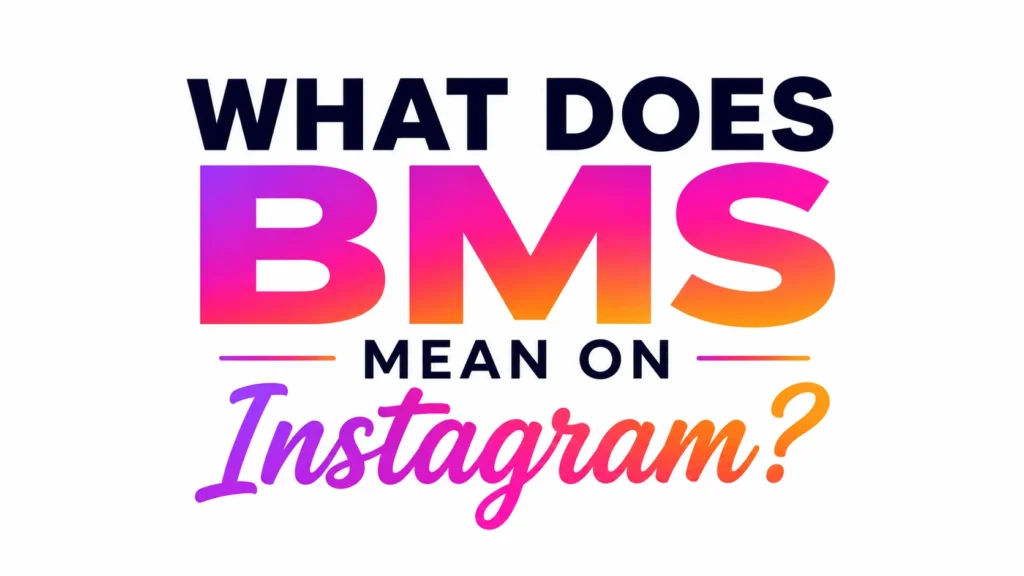 What Does BMS Mean Instagram? the Social Media Slang