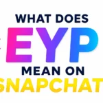 What Does EYP Mean on Snapchat? Social Media Context
