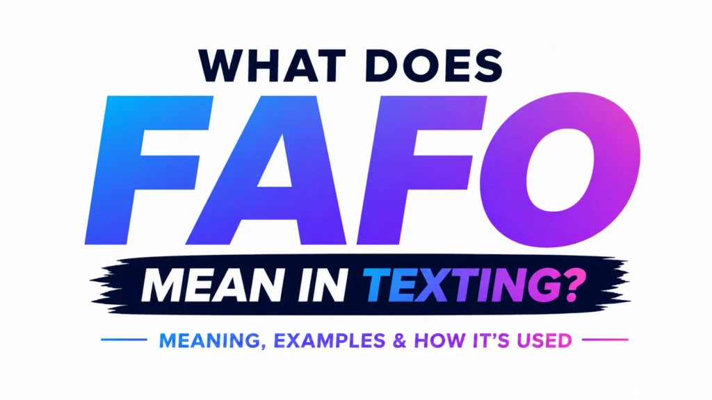 What Does FAFO Mean in Texting? Behind This Bold Internet Slang