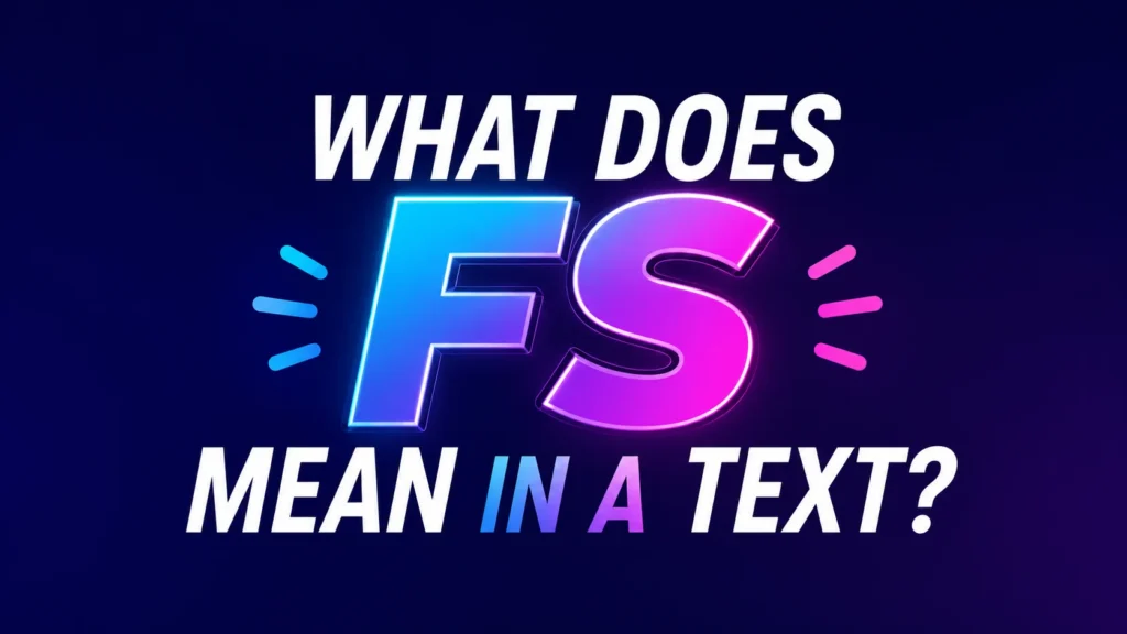 Modern digital banner with bold neon typography reading “What Does FS Mean in a Text?” on a dark blue gradient background, featuring glowing blue and pink “FS” letters in the center with vibrant social media-inspired styling.