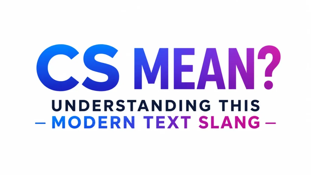 Minimalist digital banner with bold gradient text reading “CS MEAN?” in large blue and purple typography, followed by “Understanding This Modern Text Slang” cantered on a clean white background.