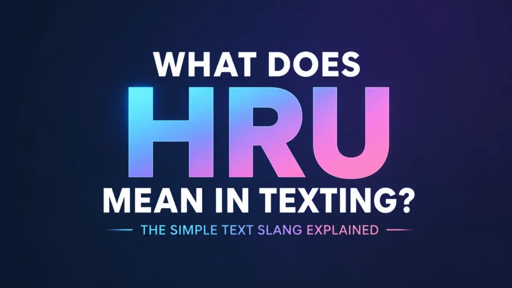 What Does HRU Mean in Texting? A Simple Phrase with a Deeper Social Meaning