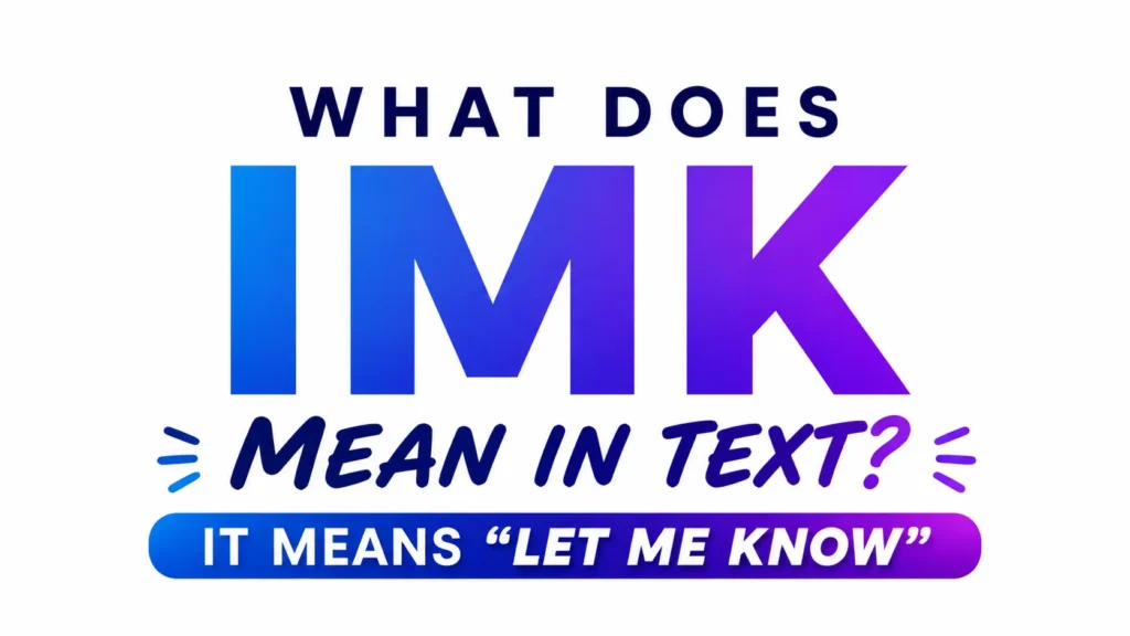 What Does IMK Mean in Text Message? Tone & Use It Naturally