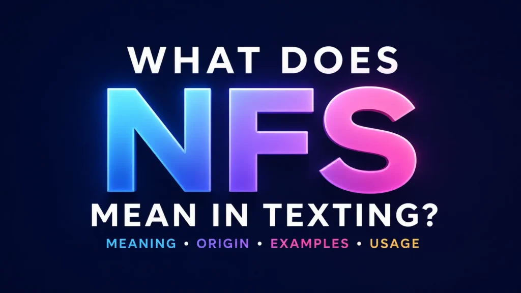 What Does NFS Mean in Texting? Real-Life Use & Hidden Context