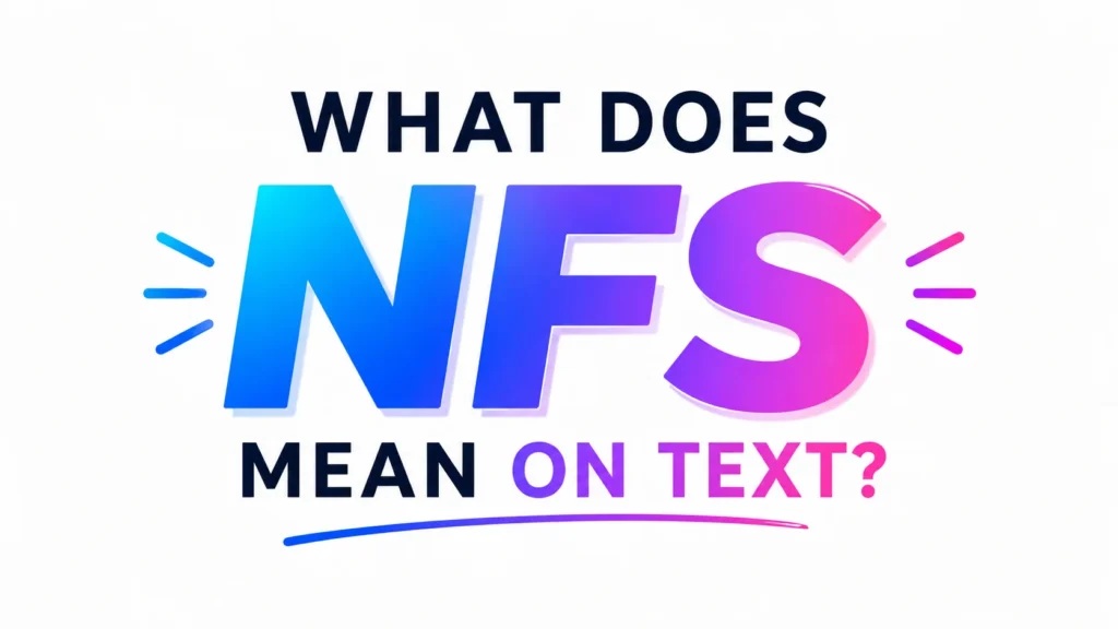 What Does NFS Mean on Text? Behind This Popular Slang