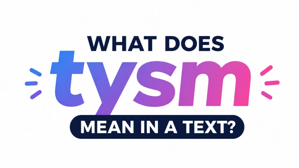 What Does TYSM Mean in a Text? Emotional Use & Modern Slang