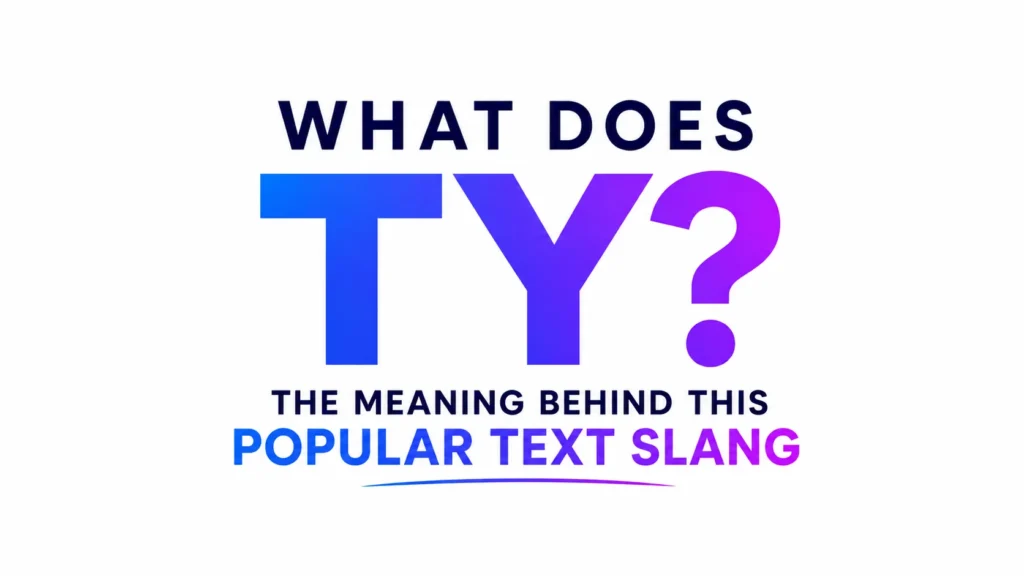 Minimalist 16:9 digital banner with bold centered text reading “WHAT DOES TY?” in a blue-to-purple gradient on a clean white background, followed by “THE MEANING BEHIND THIS POPULAR TEXT SLANG” in modern typography.