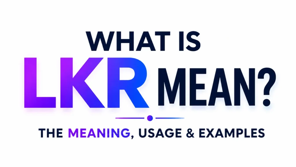 What Is LKR Mean? Human Guide to This Confusing Text Slang