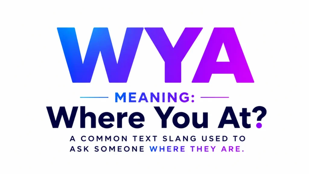 Modern digital banner displaying the text “WYA Meaning: Where You At?” in bold blue and purple gradient typography, explaining that WYA is a common texting slang used to ask someone where they are.