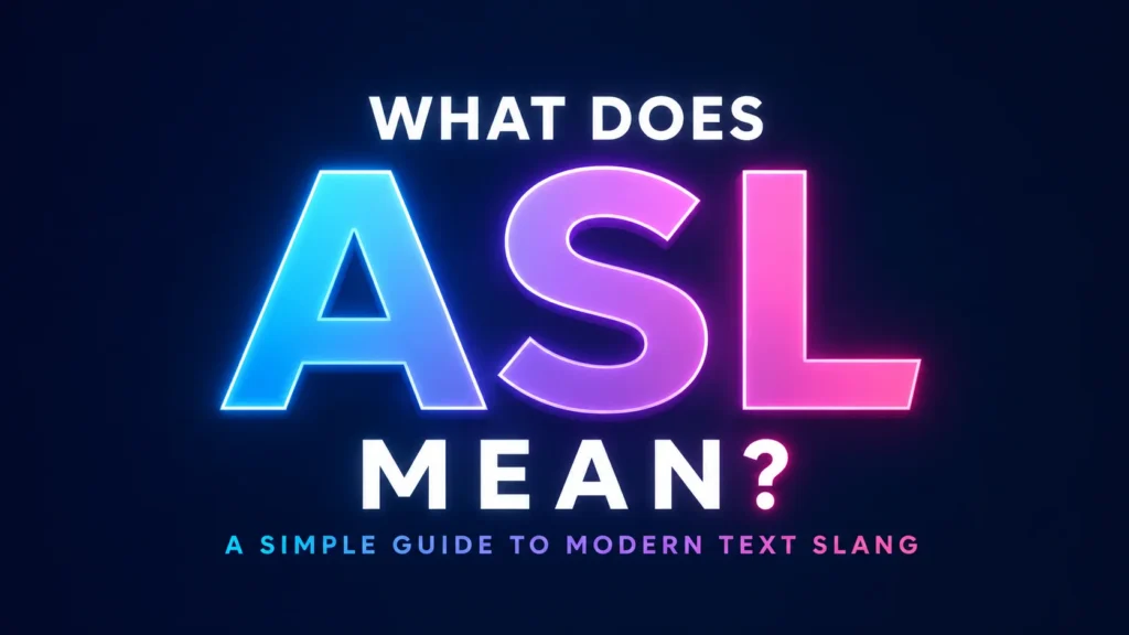 What’s ASL Mean? Meaning Behind This Popular Online Slang