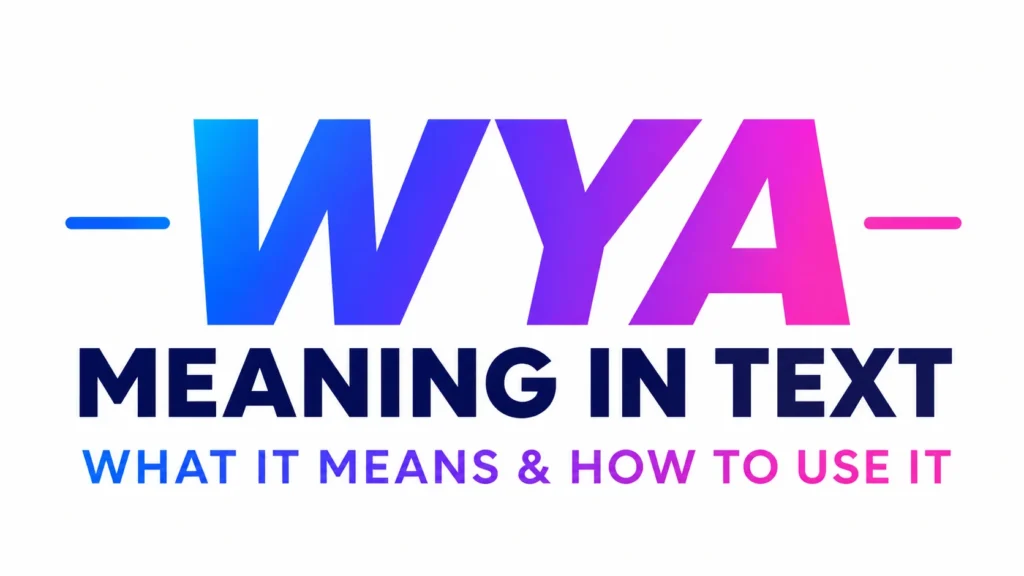 WYA Meaning in Text: What It Means in Modern Chat Culture