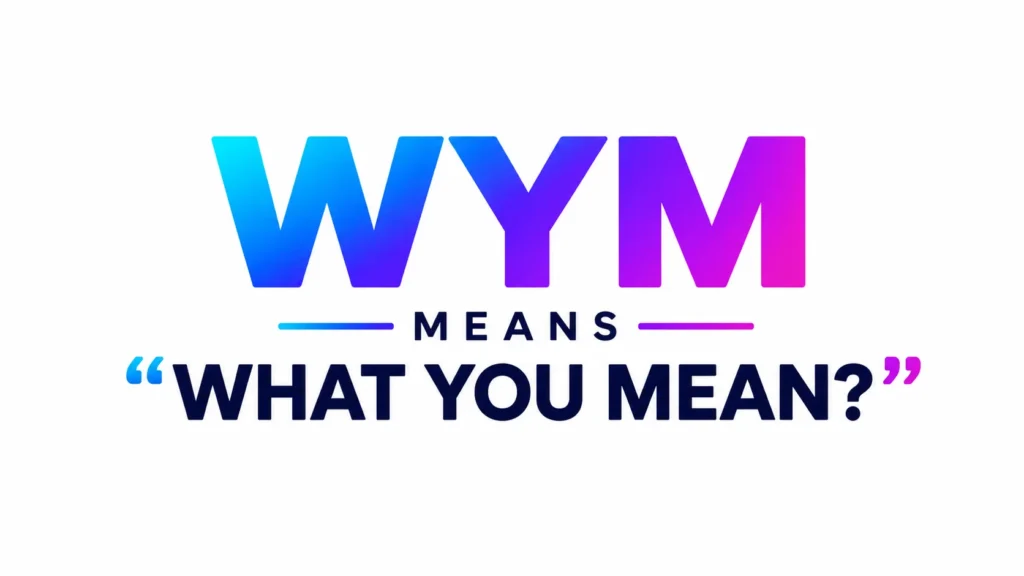 WYM Meaning: What It Means in Text, Chat, and Social Media