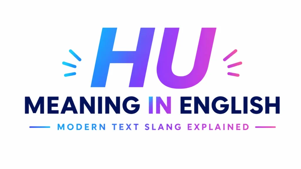 Minimalist 16:9 digital banner featuring the text “HU Meaning in English” centered in large, bold typography with a modern blue-to-purple gradient. Below, the subtitle “Modern Text Slang Explained” appears in clean, professional lettering. The design uses a bright white background, subtle accent lines, and a sleek contemporary style suitable for an educational blog header about text slang.