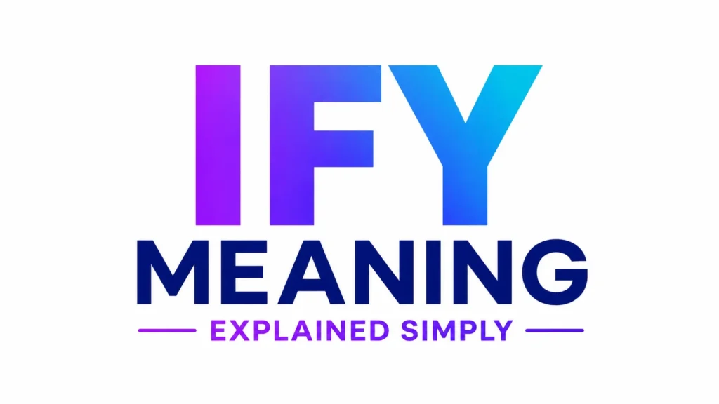 Ify Meaning:  Texting, Social Media and Everyday Conversations