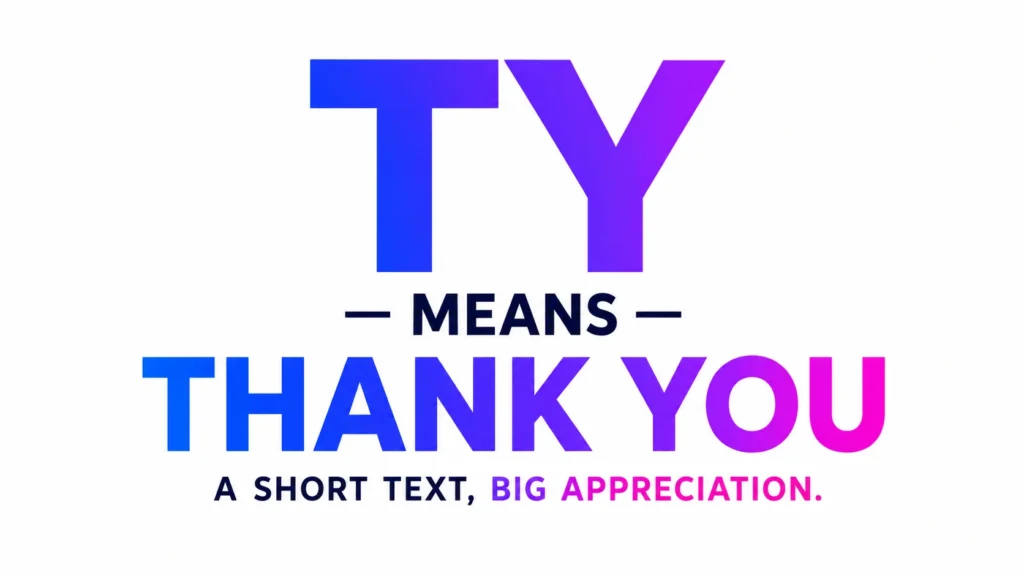 Meaning of TY: in Texts, Social Media, and Everyday Conversations