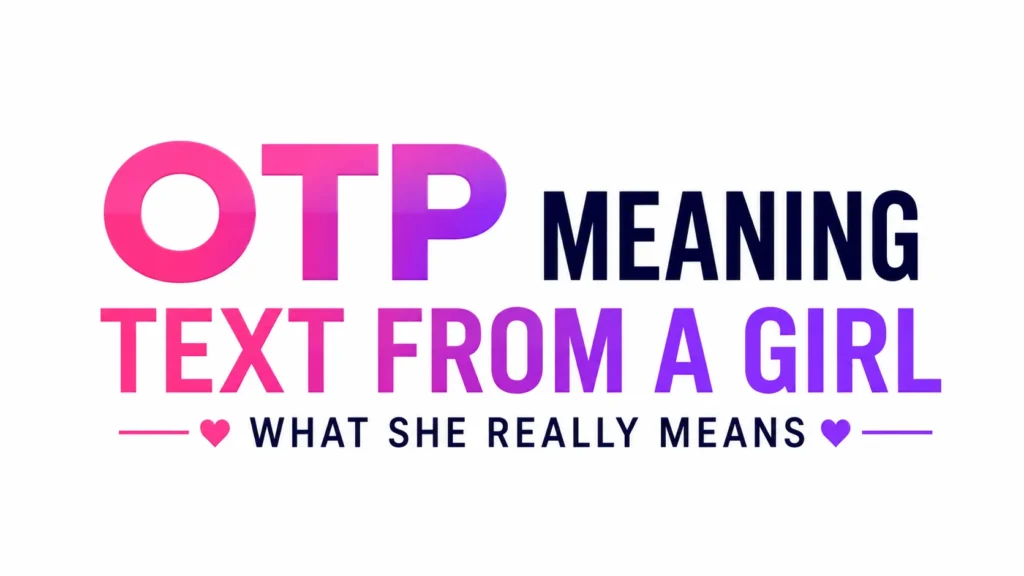 Bold typographic banner on a light gray background featuring the text “OTP Meaning Text From a Girl” in large pink, purple, and dark navy gradient lettering. A smaller subtitle below reads “What She Really Means,” flanked by heart icons and decorative horizontal lines. The design has a clean, modern, and eye-catching style suitable for a blog header about texting slang and online communication.