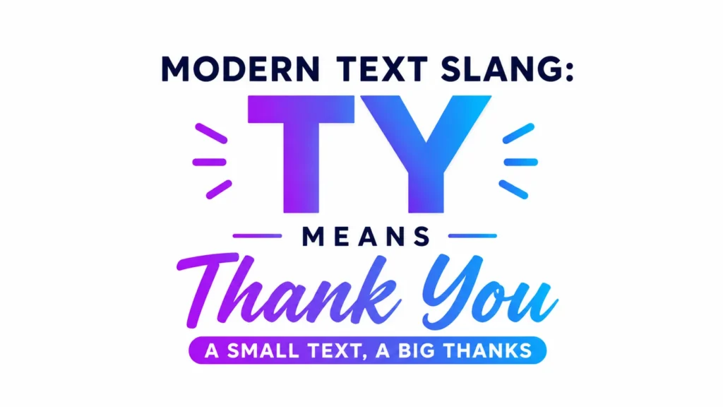 Minimalist digital banner on a clean white background featuring the text “Modern Text Slang: TY Means Thank You” centered in bold, modern typography. The large “TY” appears in a vibrant purple-to-blue gradient, with decorative accent lines on both sides. Below, “Thank You” is displayed in a stylish script font with matching gradient colors, followed by the tagline “A Small Text, A Big Thanks.” The design is sleek, professional, and optimized for an educational website header or blog post about text slang.