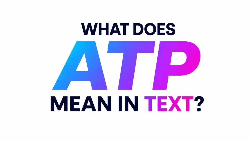 "Minimalist 16:9 digital banner featuring the centered text 'WHAT DOES ATP MEAN IN TEXT?' in bold modern typography. The letters 'ATP' appear large with a blue-to-purple gradient, while the surrounding text uses a dark navy color. Clean white background with a professional, vibrant, and educational design suitable for a website header or blog post about text slang."