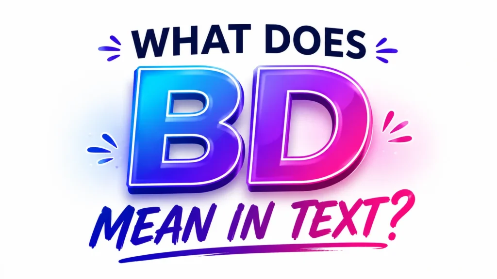 What Does BD Mean in Text? Uses and Modern Conversations