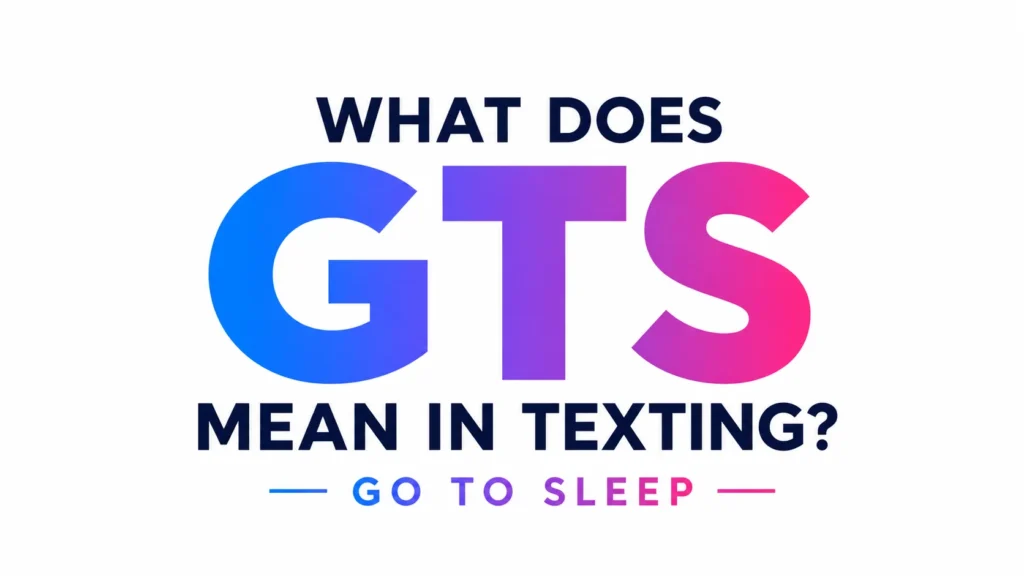 A clean, modern 16:9 banner on a white background featuring bold typography centered in the image. The text reads “WHAT DOES GTS MEAN IN TEXTING?” with the acronym “GTS” displayed prominently in a blue-to-pink gradient. Beneath the title, the phrase “GO TO SLEEP” appears in matching gradient colors. The minimalist design uses large, professional lettering with no additional graphics or distractions, creating a polished and informative website header focused on the meaning of GTS in texting.