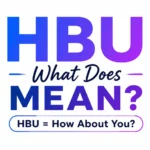 What Does HBU Mean? This Popular Texting Abbreviation