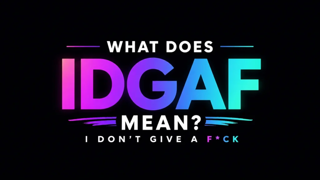 What Does IDGAF Mean?Examples and Cultural Impact Explained