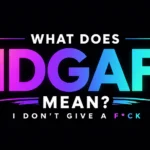 What Does IDGAF Mean?Examples and Cultural Impact Explained