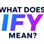 What Does Ify Mean? Guide to Its Real Meaning and Modern Slang
