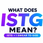 What Does ISTG Mean? Guide to This Popular Texting Slang