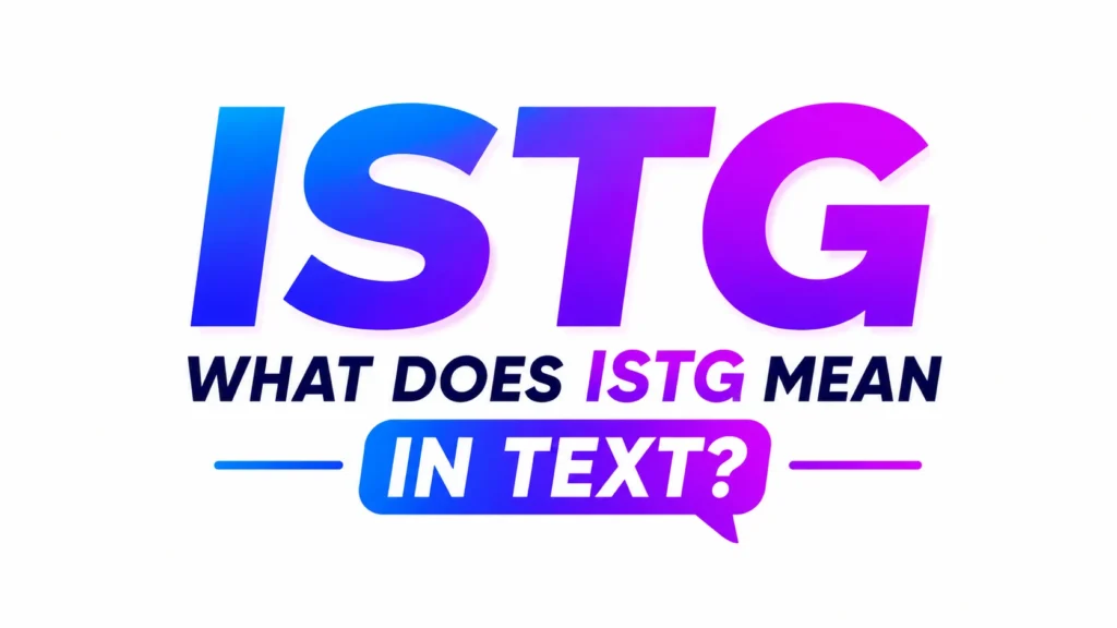 What Does ISTG Mean in Text? How to Use It Correctly