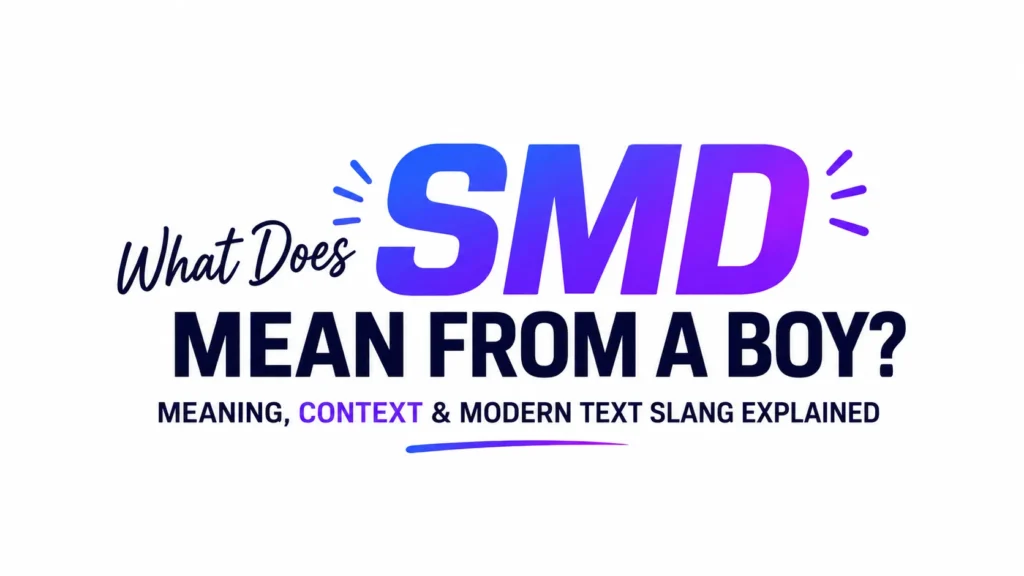 What Does SMD Mean From a Boy?Meaning, Intent and Context