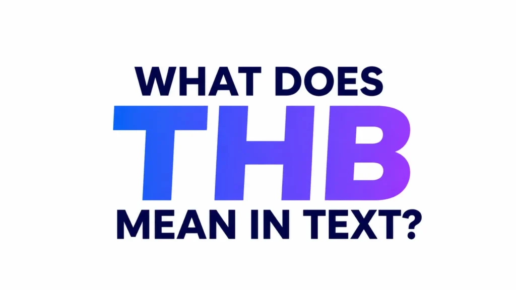 Graphic with a light gray background featuring the text “WHAT DOES THB MEAN IN TEXT?” in bold uppercase letters. “THB” appears prominently in the center in a large blue-to-purple gradient font, while the surrounding text is dark navy blue. The design is clean, modern, and centered.