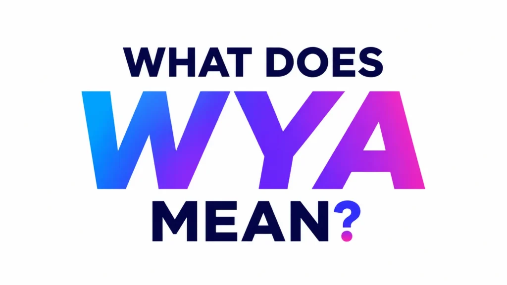 What Does WYA Mean? The Complete Guide to This Text Slang