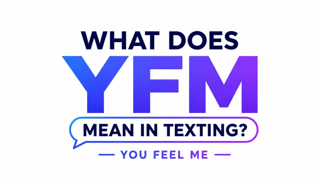 What Does YFM Mean in Texting? This Popular Chat Abbreviation
