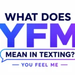What Does YFM Mean in Texting? This Popular Chat Abbreviation