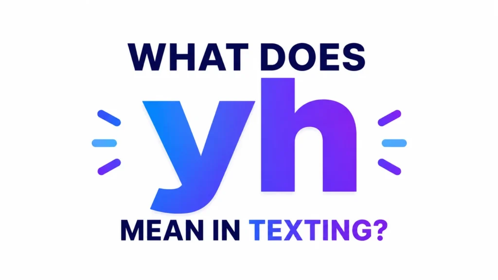 What Does YH Mean in Texting? Real-Life Usage Explained