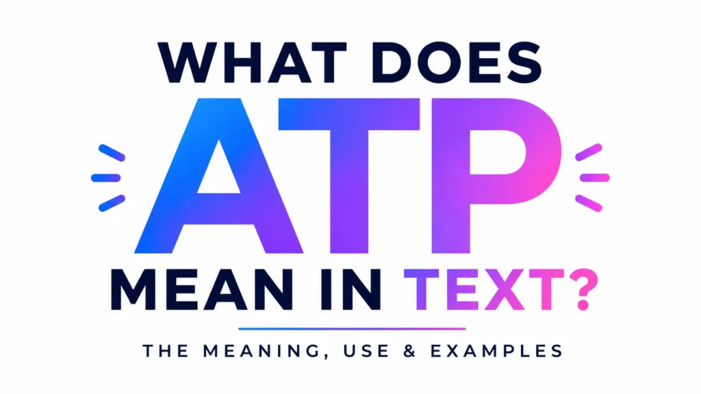 What Dose ATP Mean in Text? Examples and Modern Slang Guide