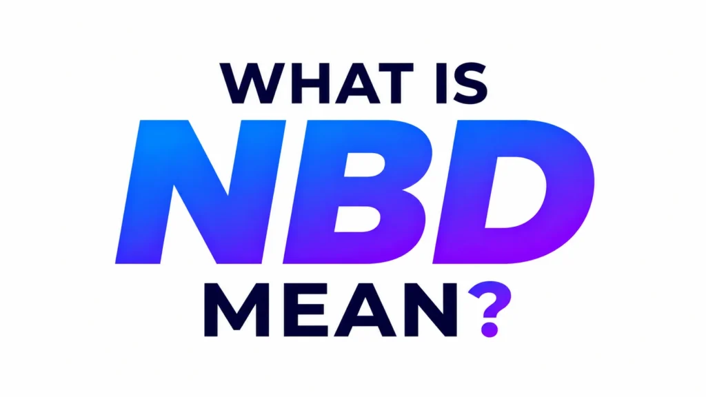 What Is NBD Mean? Complete Guide to This Popular Text Slang