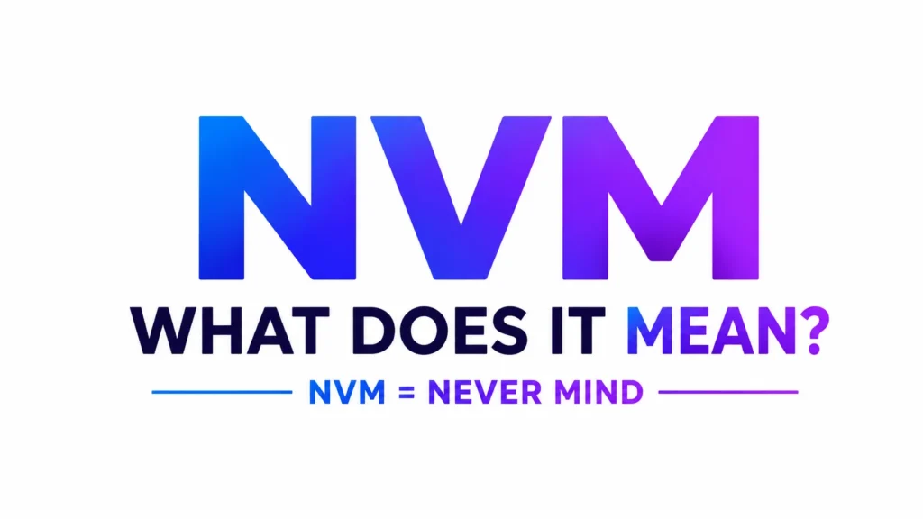 A clean, modern digital banner featuring large gradient text “NVM” in blue-to-purple tones centered on a white background. Beneath it, bold typography reads “WHAT DOES IT MEAN?” followed by a smaller line explaining “NVM = NEVER MIND.” The design is minimalist, educational, and visually focused on explaining modern text slang in a clear, stylish way.