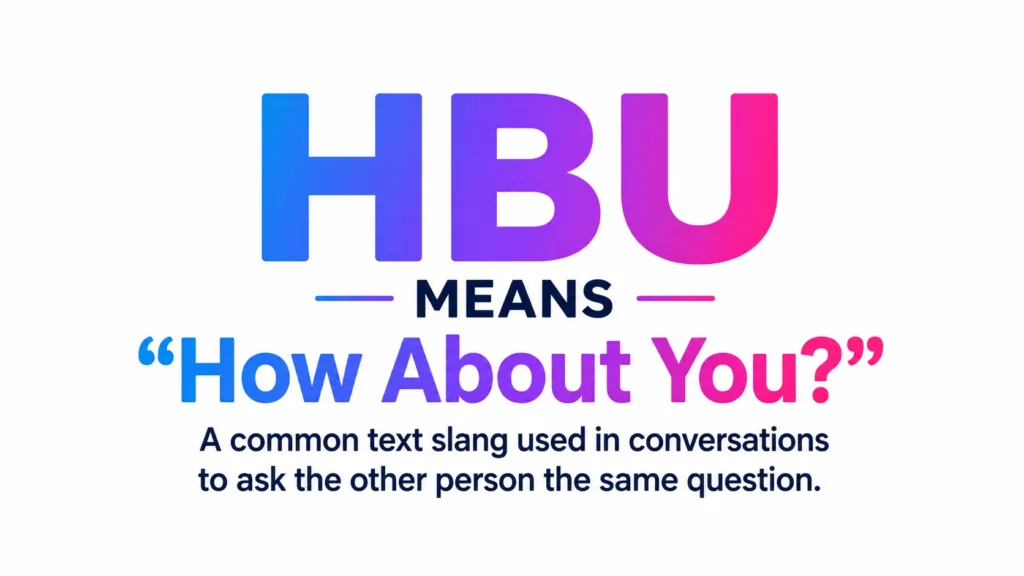 Graphic explaining the meaning of HBU in texting. Large gradient letters "HBU" appear at the top, followed by the word "MEANS" and the phrase "How About You?" in quotation marks. Below, a definition states that HBU is a common text slang used in conversations to ask the other person the same question. The design uses blue, purple, and pink gradient text on a light background.